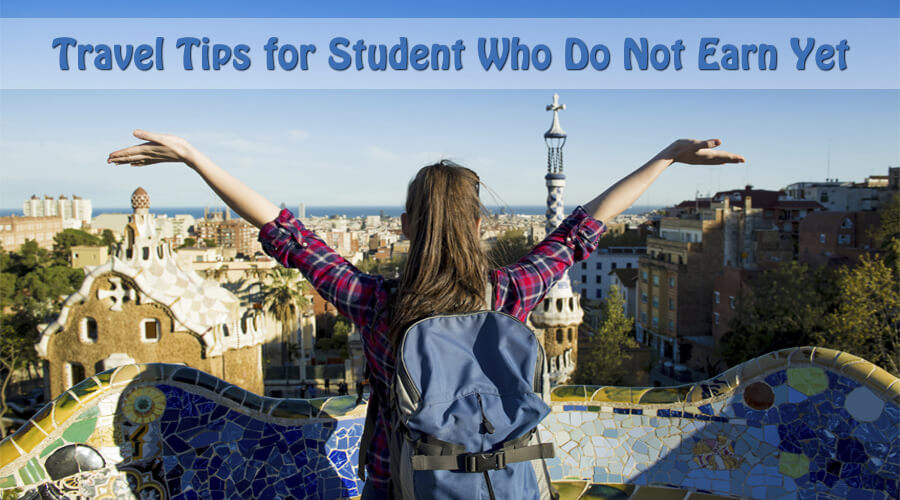 Travel Tips for Students Who Do Not Earn Yet